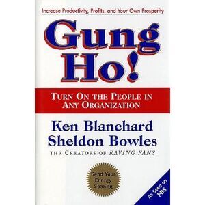 Gung Ho!: Turn on the People in Any Organization -- Ken Blanchard